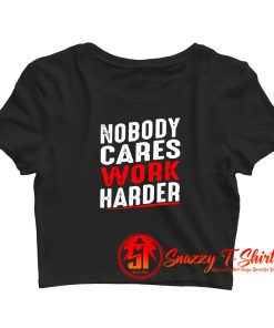Nobody Cares Work Harder Crop Top Shirt