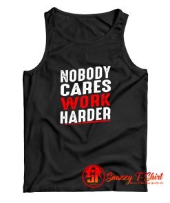 Nobody Cares Work Harder Tank Top