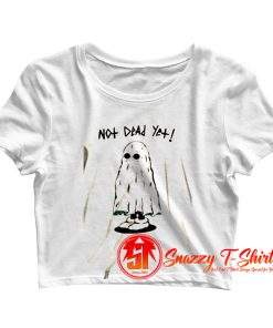 Not Dead Yet Crop Top Shirt