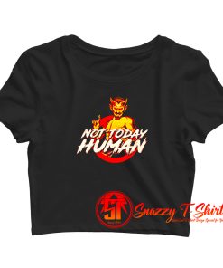Not Today Human Crop Top Shirt