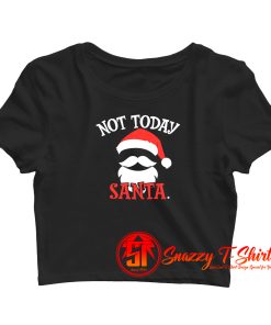 Not Today Santa Crop Top Shirt
