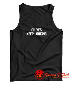 Oh Yes Keep Looking Tank Top