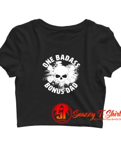 One Badass Bonus Dad Crop Top Shirt