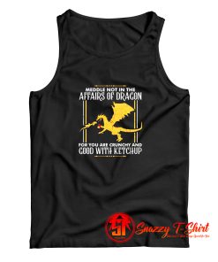 Our Meddle Not in the Affairs of Dragons Tank Top