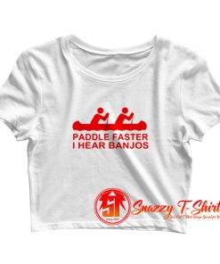Paddle Faster I Hear Banjos Cute Crop Top Shirt