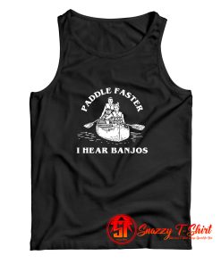 Paddle Faster I Hear Banjos Tank Top