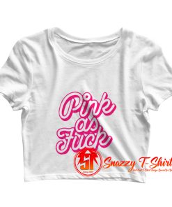 Pink As Fuck Graohic Crop Top Shirt