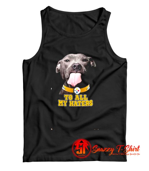 Pittsburgh Steelers To All My Haters Tank Top