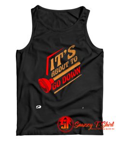 Plumber Plumbing Its About to Go Down Tank Top