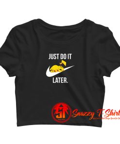 Pokemon PIkachu Just Do It Later Funny Crop Top Shirt