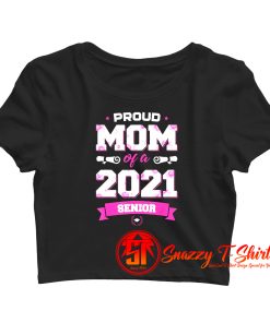 Proud Mom Of A Class Of 2021 Senior Crop Top Shirt
