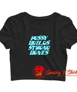 Pussy Builds Strong Bones Funny Crop Top Shirt