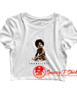 Ready to die Biggie Crop Top Shirt