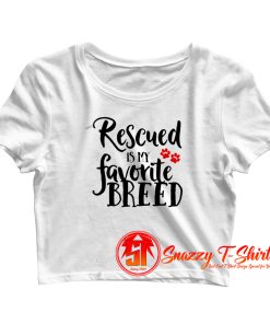 Rescued Is My Favorite Breed Crop Top Shirt