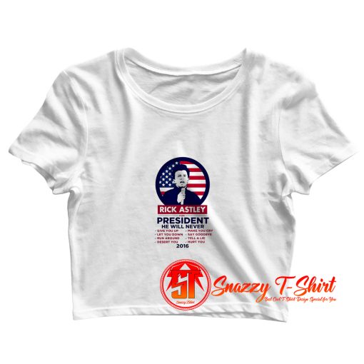 Rick Astley For President Crop Top Shirt