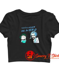 Rick and Morty cosplay you never be a hero Crop Top Shirt
