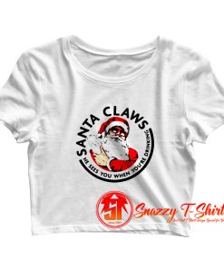 Santa Claws He Sees you When youre Drinking Crop Top Shirt
