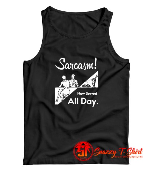 Sarcasm Now Served All Day Tank Top