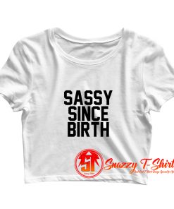 Sassy Since Birth Crop Top Shirt
