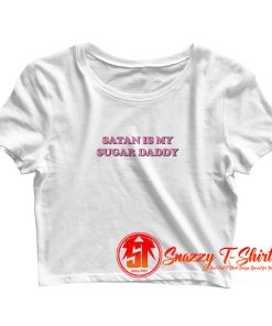 Satan Is My Sugar Daddy Crop Top Shirt