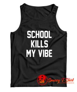 School Kills My Vibe Tank Top