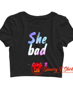 She bad Cardi B Crop Top Shirt