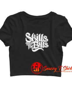 Skills Pay The Bills Funny Joke Crop Top Shirt