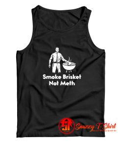 Smoke Brisket Not Meth Tank Top