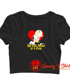 Snoopy All You Need Is A Dog Crop Top Shirt