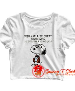 Snoopy Today Will Be Great No Matter How I Feel Crop Top Shirt