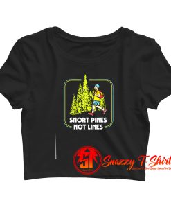 Snort Pines Not Lines Crop Top Shirt