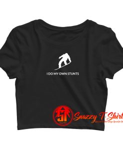 Snowboarding Shirt I Do My Own Stunts Funny Snowboarder Gift Crop Top Shirt