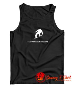 Snowboarding Shirt I Do My Own Stunts Funny Snowboarder Gift Tank Top