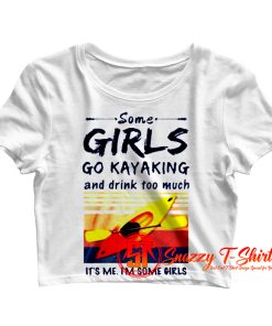 Some Girls Go Kayaking Crop Top Shirt
