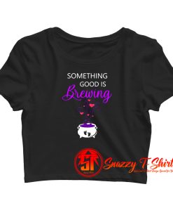 Something Good Is Brewing Crop Top Shirt