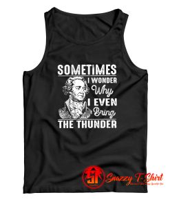 Sometimes I Wonder Why I Even Bring The Thunder Tank Top