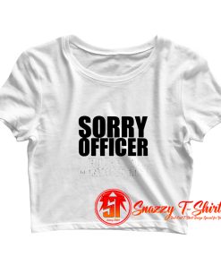 Sorry Officer Crop Top Shirt