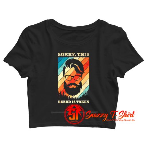 Sorry This Beard Is Taken Crop Top Shirt
