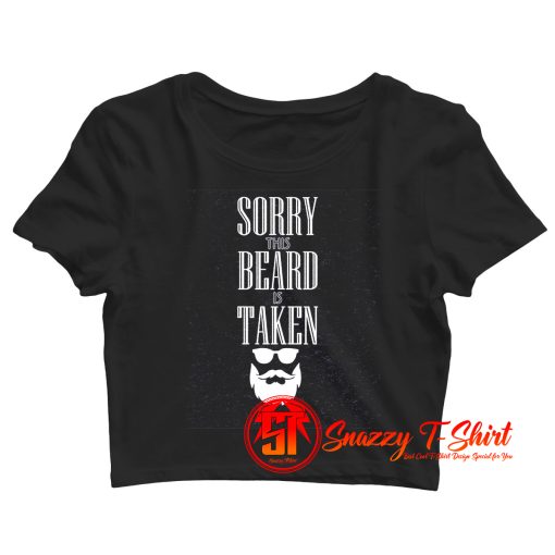 Sorry This Beard is Taken 2 Crop Top Shirt