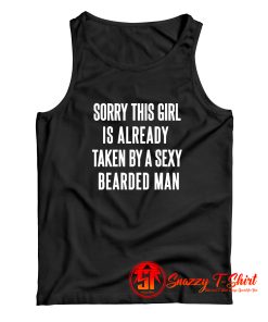 Sorry This Girl Is Already Taken By A Sexy Bearded Man Tank Top