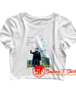 Statue Of Liberty All We Are Saying Crop Top Shirt