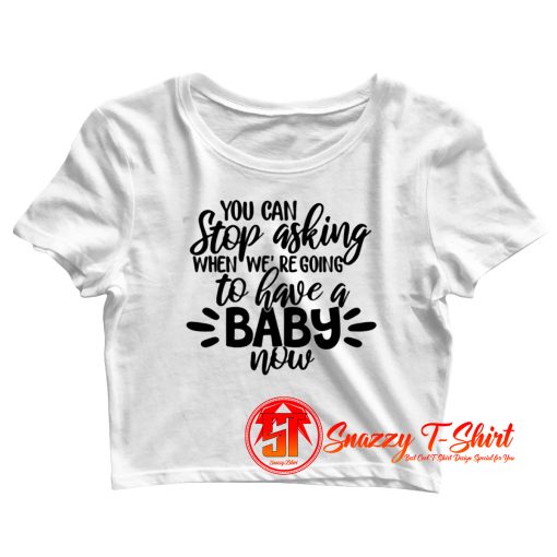 Stop Asking Crop Top Shirt