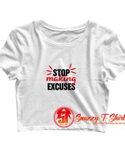 Stop making Excuses Crop Top Shirt