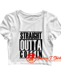 Straight Outta Coffin Crop Top Shirt