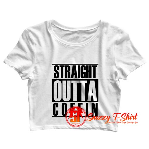 Straight Outta Coffin Crop Top Shirt