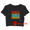 Stress is caused by not hiking enough Crop Top Shirt
