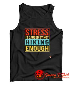 Stress is caused by not hiking enough Tank Top