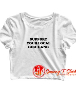 Support Local Girl Gang Crop Top Shirt