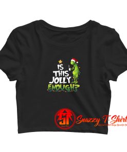 The Grinch Is Jolly Enough Christmas Crop Top Shirt