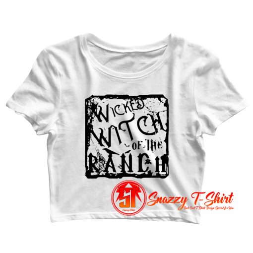 Wicked Witch Of The Ranch Crop Top Shirt